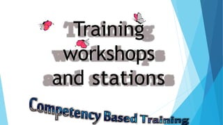 Training
workshops
and stations
 