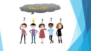 What is CBT?
 