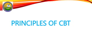 PRINCIPLES OF CBT
 