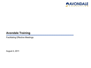 Avondale Training
Facilitating Effective Meetings




August 4, 2011
 