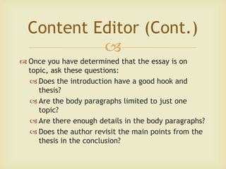 Content Editor (Cont.)
           
 Once you have determined that the essay is on
  topic, ask these questions:
   Does...