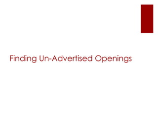 Finding Un-Advertised Openings
 