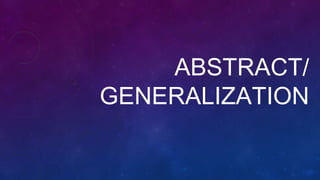 ABSTRACT/
GENERALIZATION
 