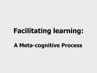 Facilitating learning a metacognitive process