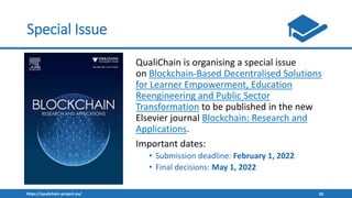 https://qualichain-project.eu/ 20
Special Issue
QualiChain is organising a special issue
on Blockchain-Based Decentralised...