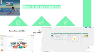 there is no good and bad
Google
Docs/Oﬃce365/Zoho
Zoom/Teams/WebEx Miro/Mural
 