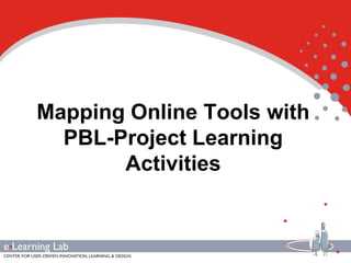 Mapping Online Tools with
  PBL-Project Learning
       Activities
 