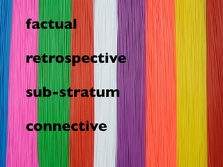factual

retrospective

sub-stratum

connective
 