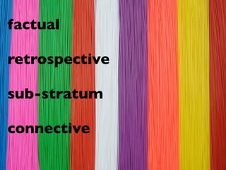 factual

retrospective

sub-stratum

connective
 