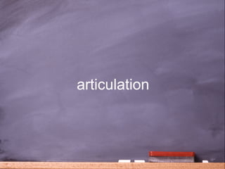articulation



               36
 