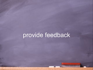 provide feedback



                   39
 