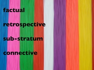 factual

retrospective

sub-stratum

connective
 
