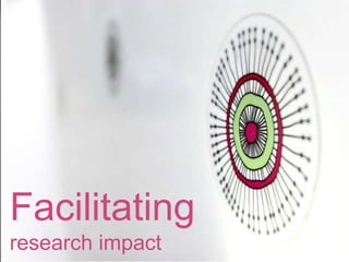 Facilitating research impact
