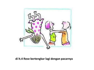 di lt.4 Rose bertengkar lagi dengan pacarnya
 
