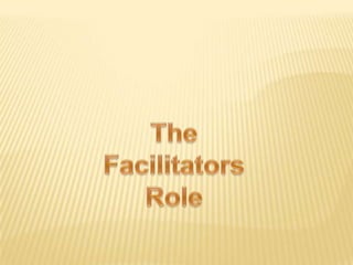 The Facilitators Role