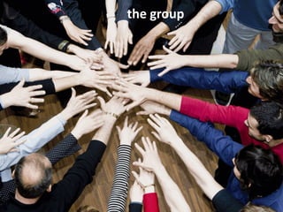 the group
 