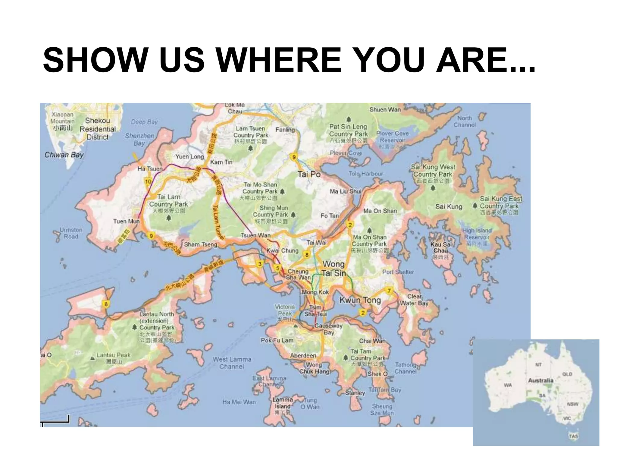 SHOW US WHERE YOU ARE...
 