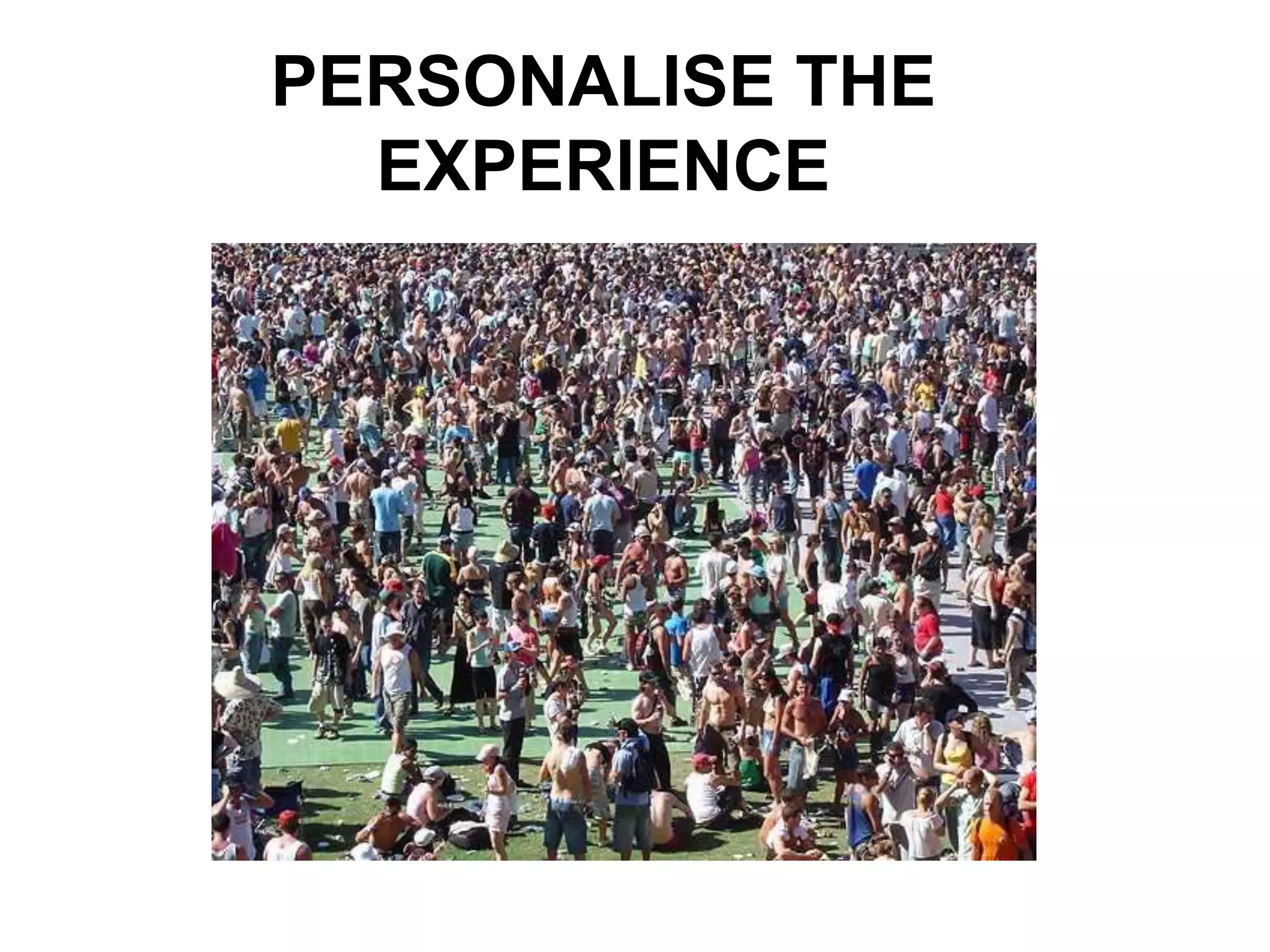 PERSONALISE THE
  EXPERIENCE
 