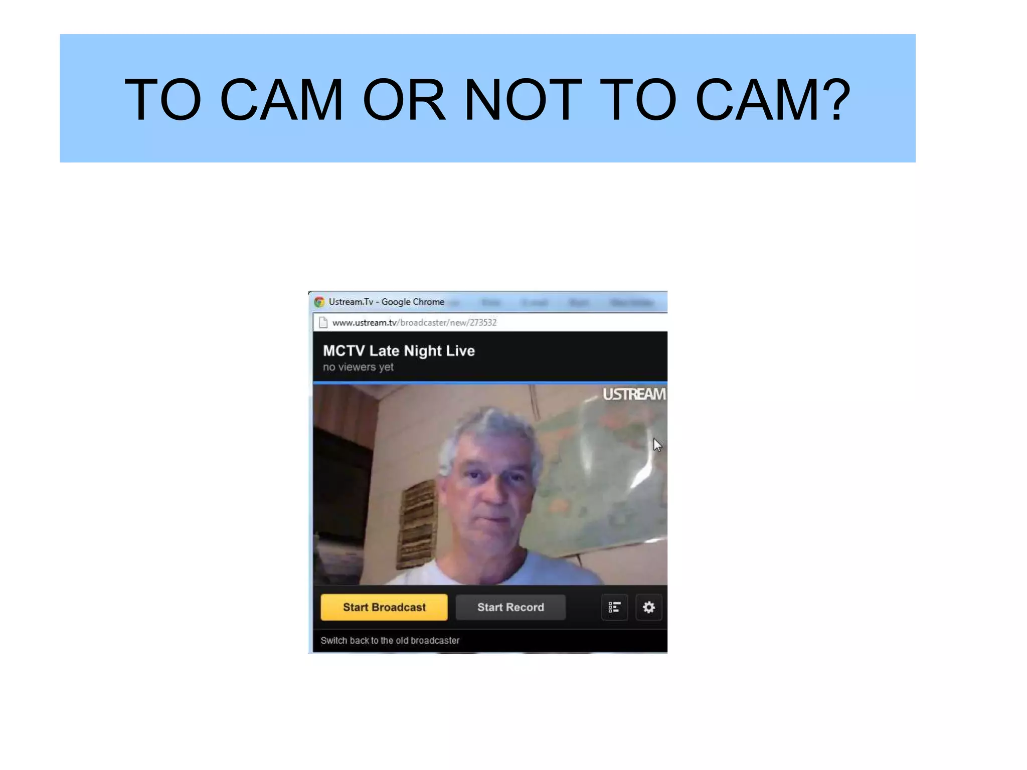 TO CAM OR NOT TO CAM?
 