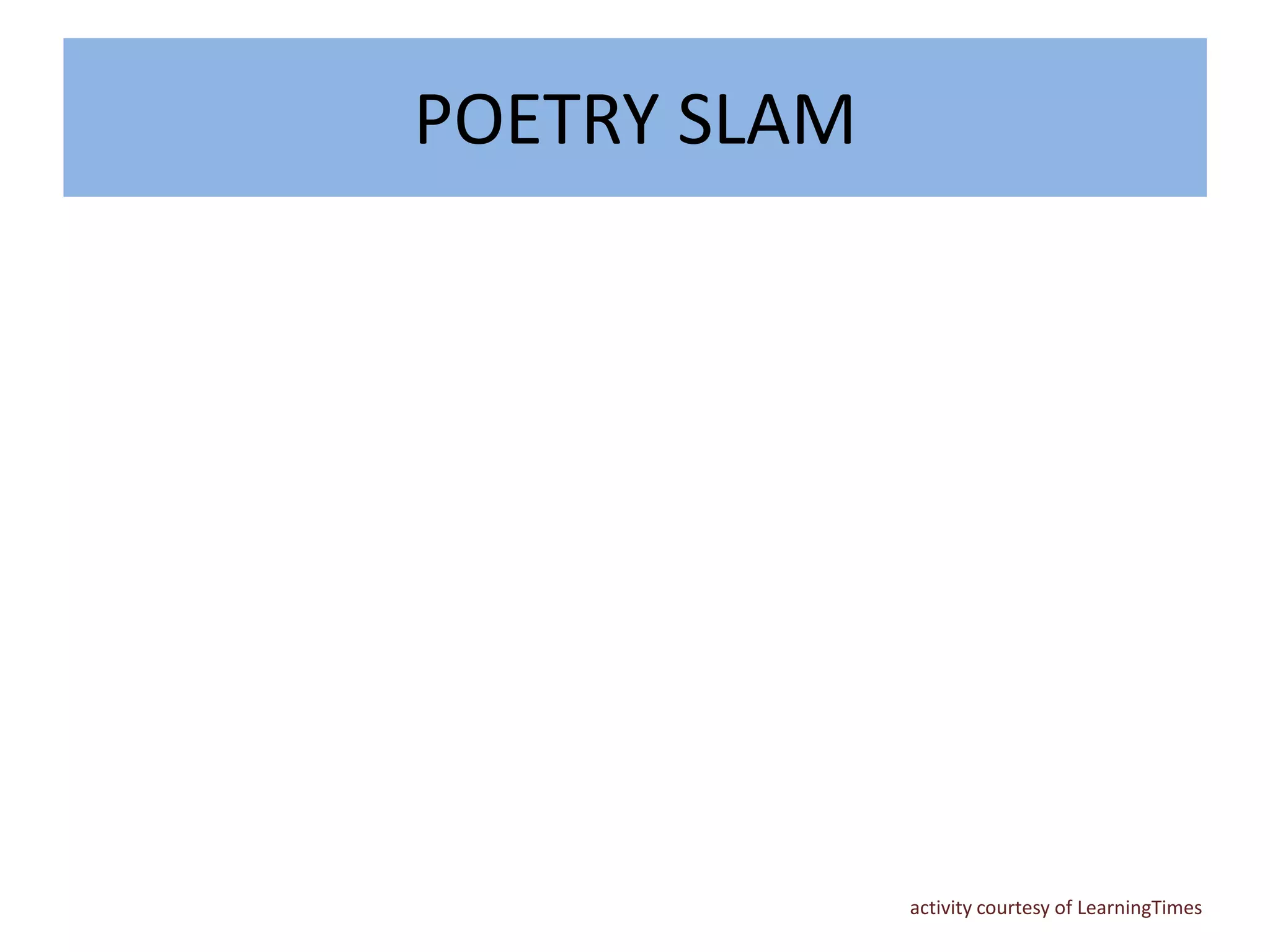 POETRY SLAM




              activity courtesy of LearningTimes
 