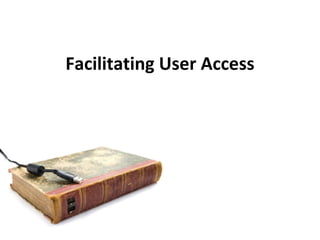 Facilitating User Access 