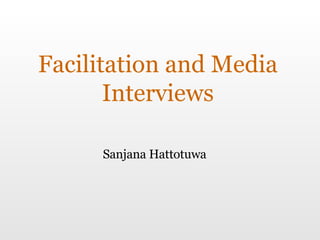 Facilitation and Media Interviews Sanjana Hattotuwa 