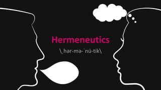 Hermeneutics
ˌhər-mə-ˈnü-tik
 