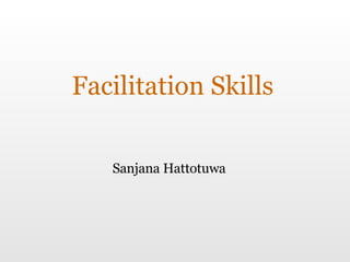 Facilitation Skills Sanjana Hattotuwa 