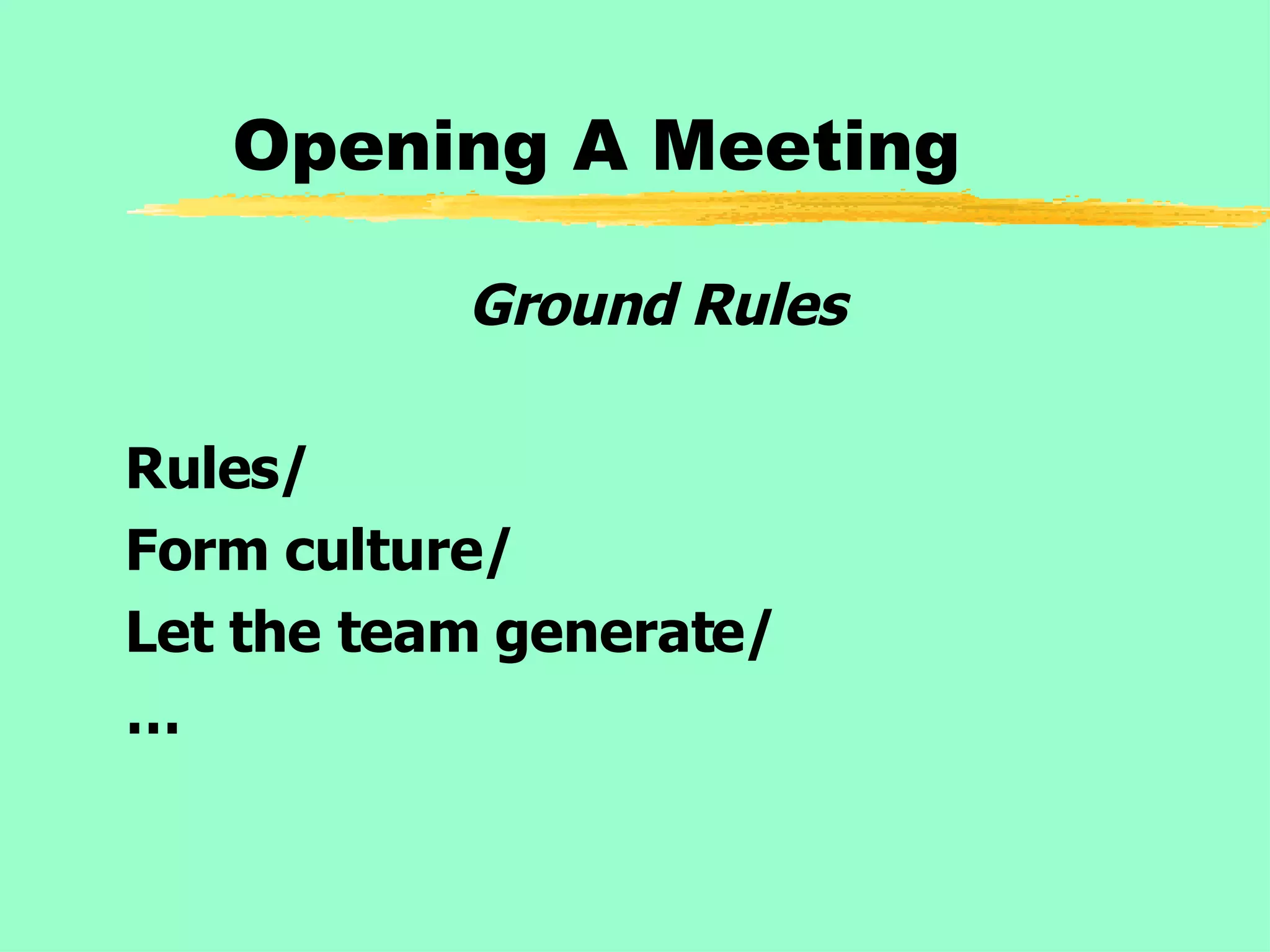 Opening A Meeting Ground Rules Rules/ Form culture/ Let the team generate/ … 