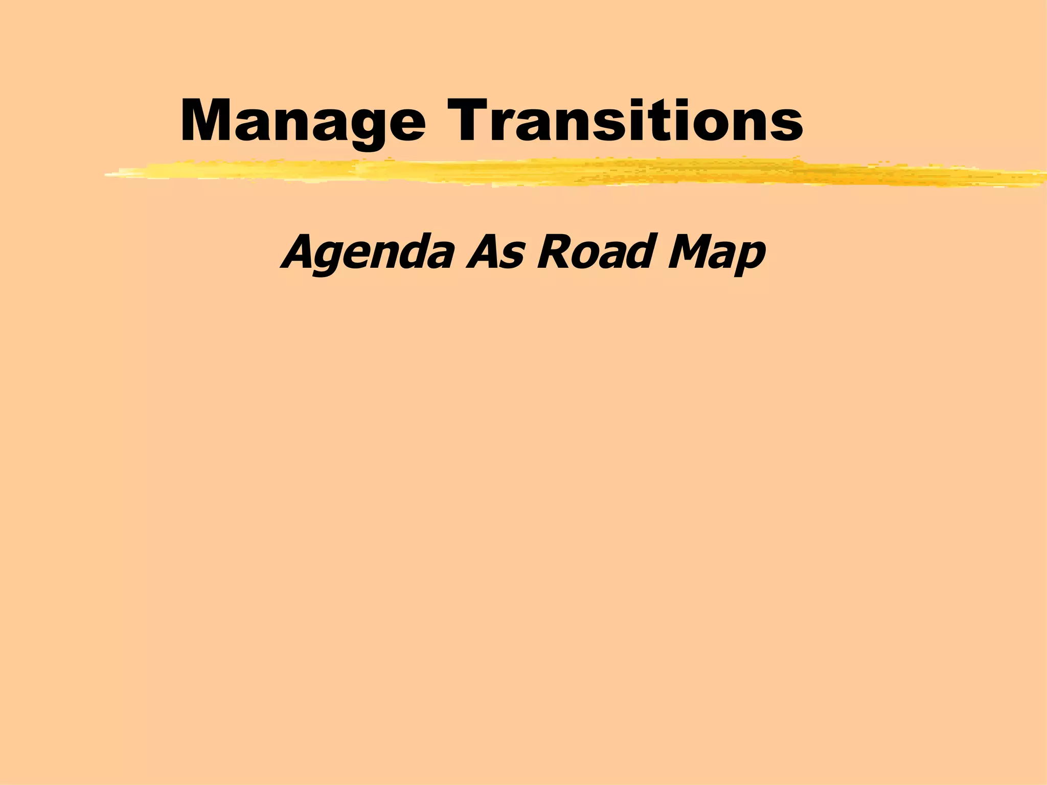 Manage Transitions Agenda As Road Map 