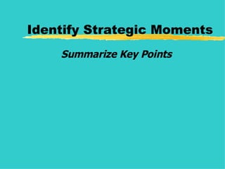 Identify Strategic Moments Summarize Key Points 