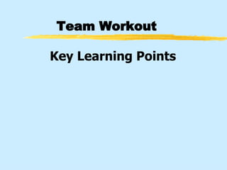 Team Workout Key Learning Points 
