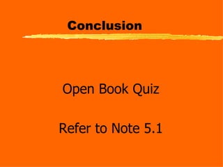 Conclusion Open Book Quiz Refer to Note 5.1 