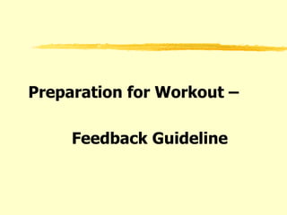 Preparation for Workout – Feedback Guideline 