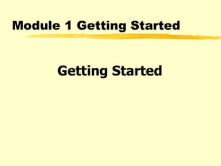 Module 1 Getting Started Getting Started 