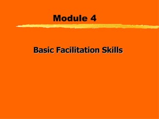 Module 4 Basic Facilitation Skills   