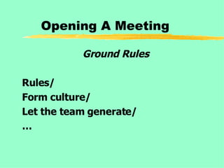 Opening A Meeting Ground Rules Rules/ Form culture/ Let the team generate/ … 