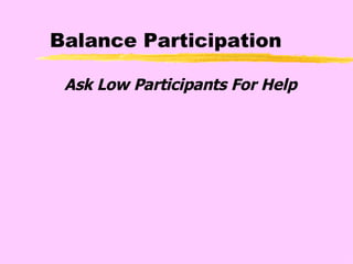 Balance Participation Ask Low Participants For Help  