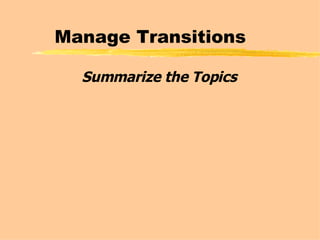 Manage Transitions Summarize the Topics 