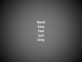 NeedEasyFastJustOnly