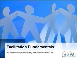 Facilitation Fundamentals
An Introduction (or Refresher) on Facilitation Must-Dos

 