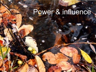 Power & influence
 