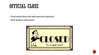 § Final words (from the host/executive sponsor)
§ Next session information
 