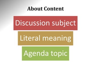 About Content
Discussion subject
Literal meaning
Agenda topic
 