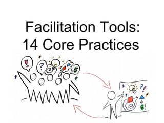 Facilitation Tools:
14 Core Practices
 