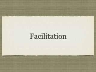 Facilitation
 