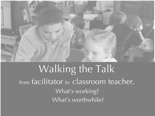 Walking the Talk  from  facilitator  to  classroom teacher.  What’s working?  What’s worthwhile? During this workshop we will explore a range of successful and manageable ICT ideas focused on enhancing literacy programmes.  Explicit links will be made to the principles of effective pedagogy as outlined in The New Zealand Curriculum, pg 34-36.  Resources to provide teachers with continual inspiration and support will also be shared. 