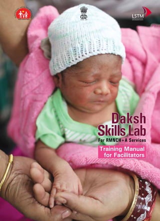Daksh
SkillsLab
Training Manual
for Facilitators
For RMNCH+A Services
 