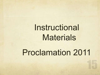 Instructional MaterialsProclamation 201115