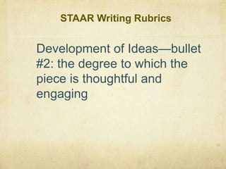 STAAR Writing Rubrics34Development of Ideas—bullet #2: the degree to which the piece is thoughtful and engaging
